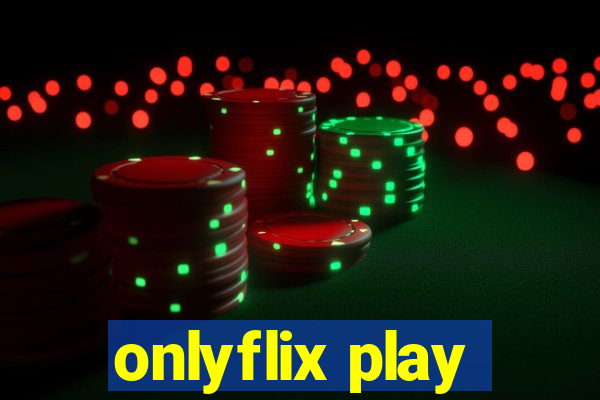onlyflix play